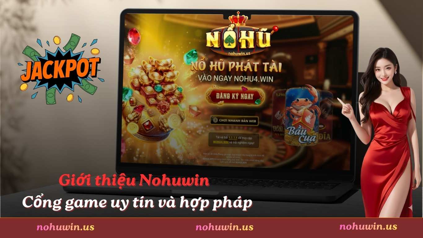 Giới thiệu Nohuwin – Cổng game uy tín và hợp pháp