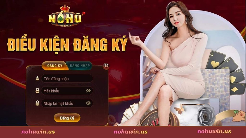 Điều kiện đăng ký Nohuwin cho tân thủ
