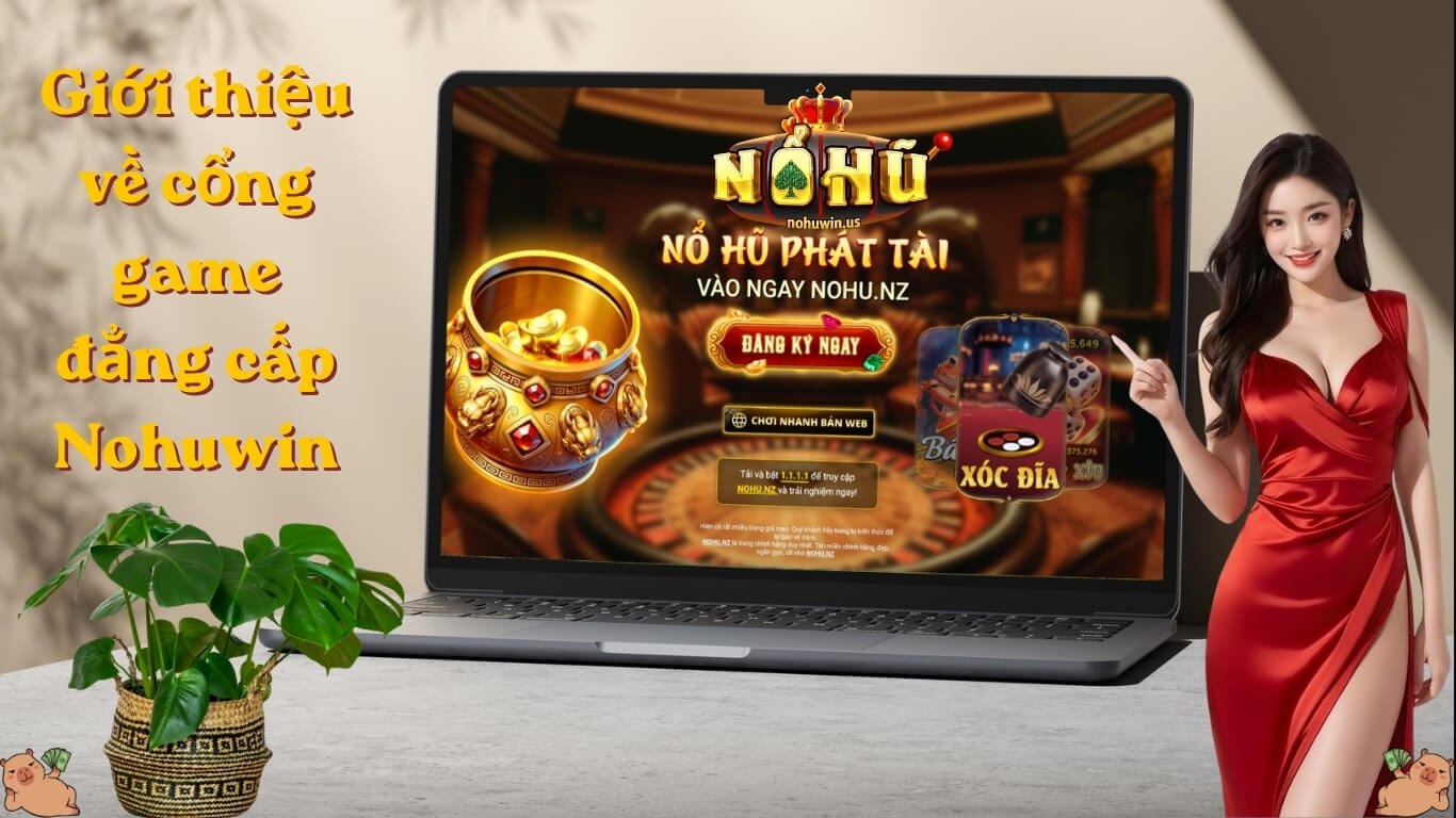 Về chúng tôi - Tổng quan về cổng game Nohuwin