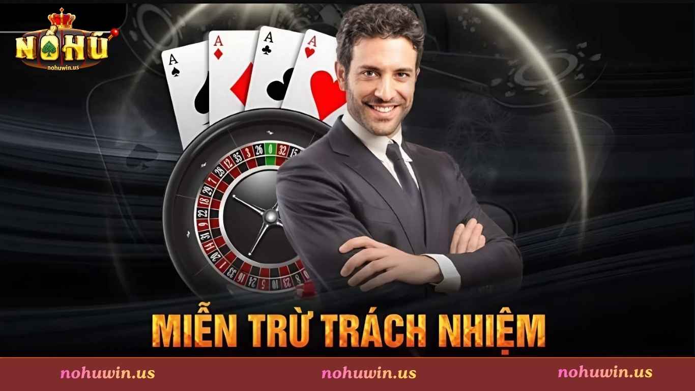 Các trường hợp Nohuwin được miễn trừ trách nhiệm