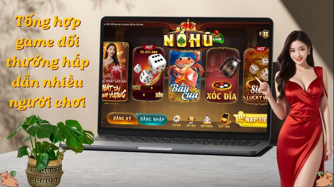 Tổng hợp game đổi thưởng hấp dẫn nhiều người chơi