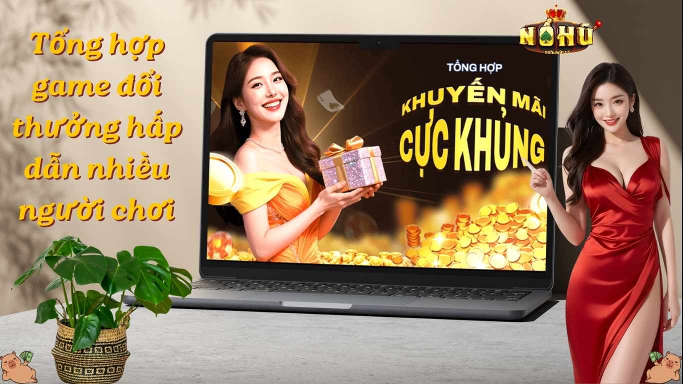 Tổng hợp khuyến mãi Nohu win hấp dẫn