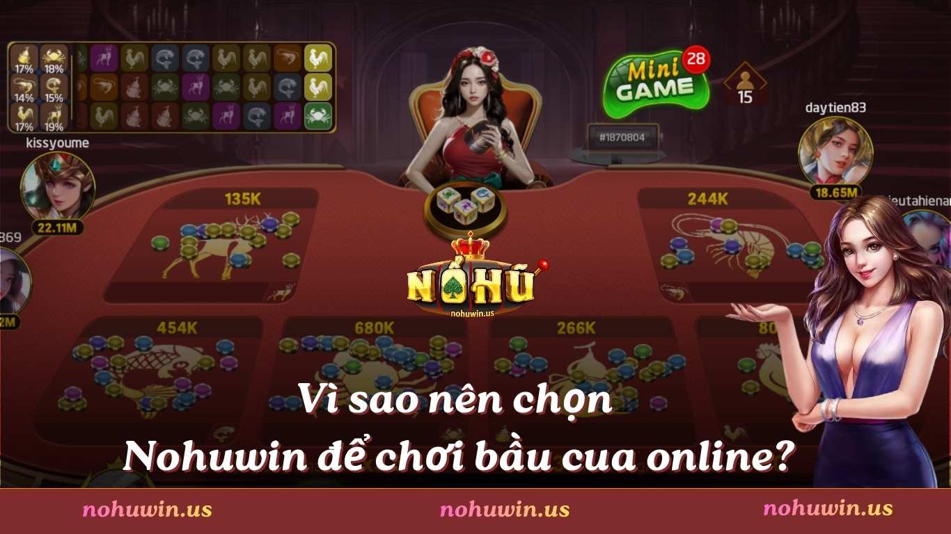 Vì sao nên chọn Nohuwin để chơi bầu cua online?